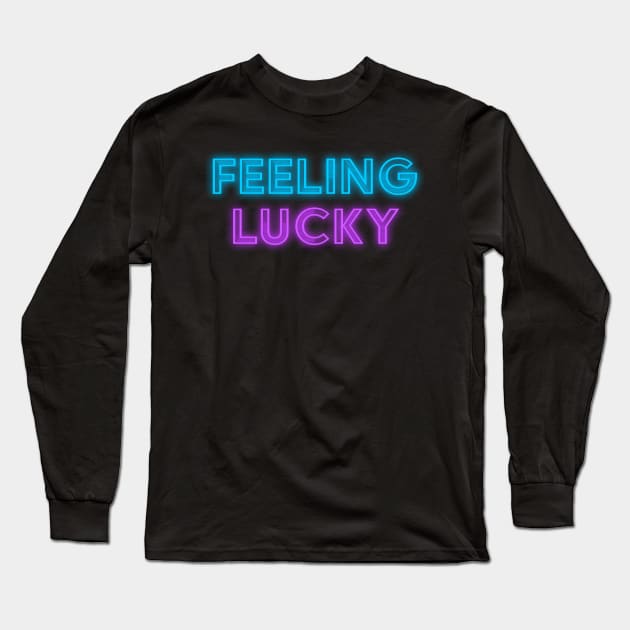 Feeling Lucky Neon Sign Long Sleeve T-Shirt by obillwon